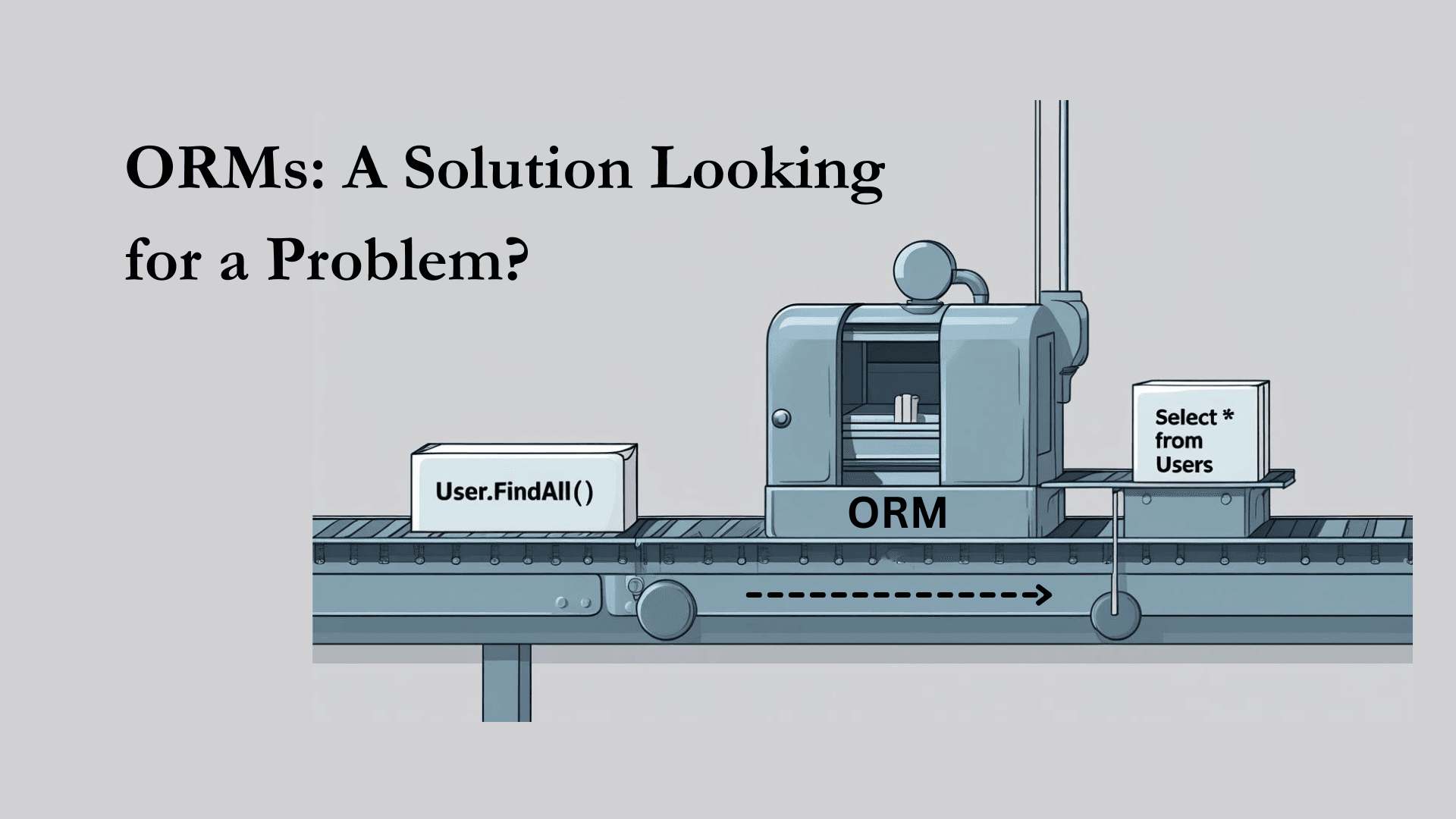 ORMs: A Solution Looking for a Problem?